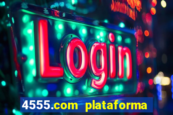 4555.com plataforma de jogos